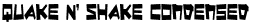 Quake & Shake Condensed
