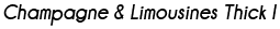 Champagne & Limousines Thick Italic